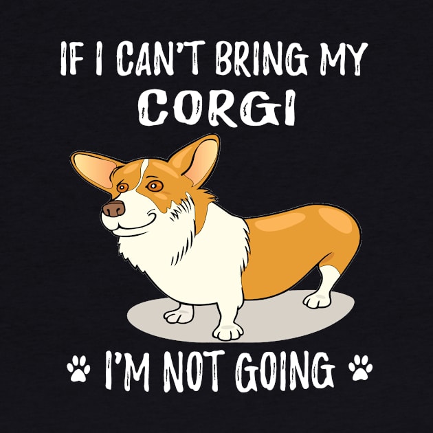 If I Can't Bring My Corgi I'm Not Going (107) by Darioz